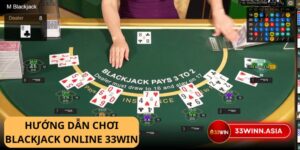 Chơi Blackjack online 33win - Đẳng cấp game bài đỉnh cao