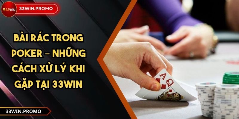 Bài rác trong Poker – Những Cách Xử Lý Khi Gặp Tại 33WIN 1 Bài rác trong Poker – Những Cách Xử Lý Khi Gặp Tại 33WIN
