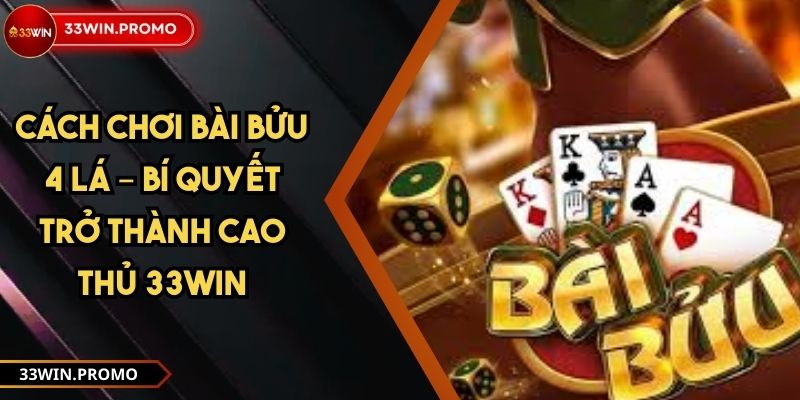 Cách Chơi Bài Bửu 4 Lá – Bí Quyết Trở Thành Cao Thủ 33WIN 1 Cách Chơi Bài Bửu 4 Lá – Bí Quyết Trở Thành Cao Thủ 33WIN