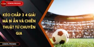 Kèo Chấp 3 4 Giải Mã Bí Ẩn Và Chiến Thuật Từ Chuyên Gia