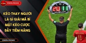 Kèo Thay Người Là Gì Giải Mã Bí Mật Kèo Cược Đầy Tiềm Năng