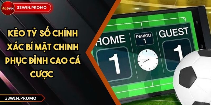 Kèo Tỷ Số Chính Xác Bí Mật Chinh Phục Đỉnh Cao Cá Cược 1 Kèo Tỷ Số Chính Xác Bí Mật Chinh Phục Đỉnh Cao Cá Cược