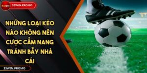 Những Loại Kèo Nào Không Nên Cược Cẩm Nang Tránh Bẫy Nhà Cái