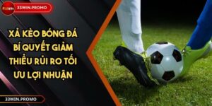 Xả Kèo Bóng Đá Bí Quyết Giảm Thiểu Rủi Ro Tối Ưu Lợi Nhuận